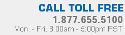 Call Toll Free | 1.877.655.5100 | Mon. - Fri. 8:00am - 5:00pm PST