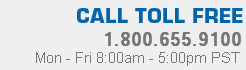 Call Toll Free | 1.800.655.9100 | Mon - Fri 8:00am - 5:00pm PST